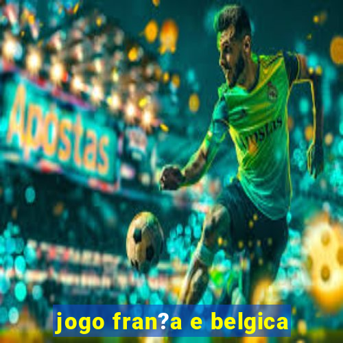 jogo fran?a e belgica