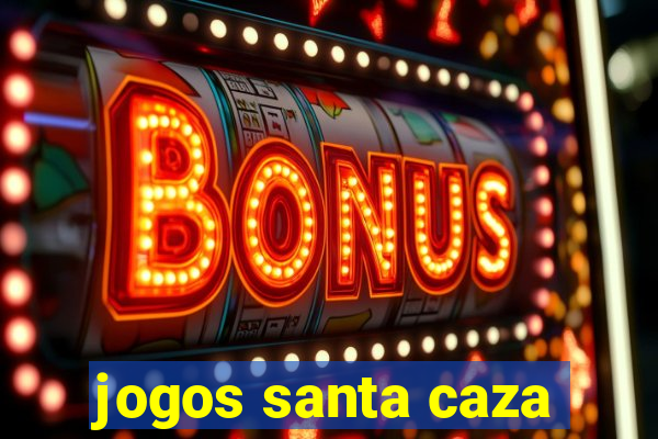 jogos santa caza