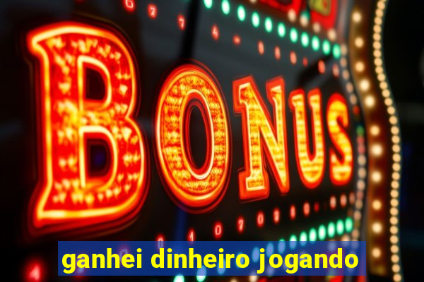 ganhei dinheiro jogando