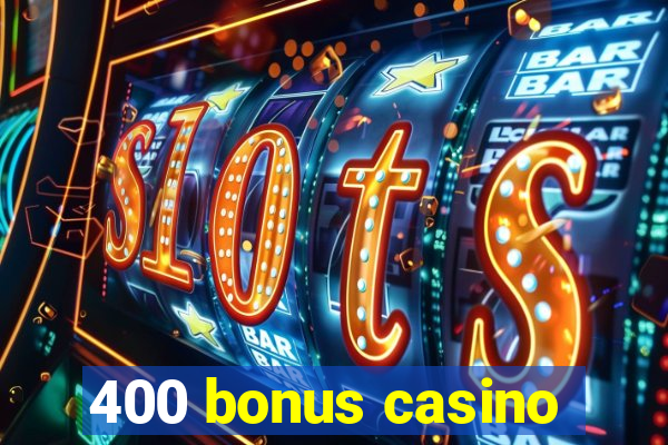 400 bonus casino