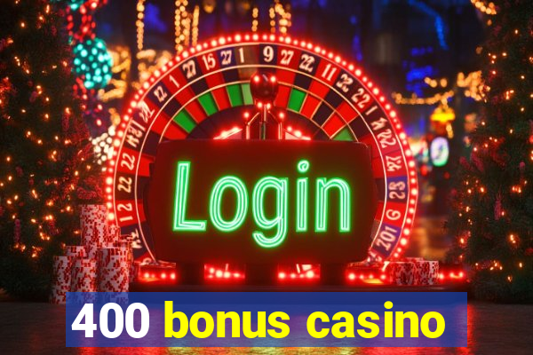 400 bonus casino