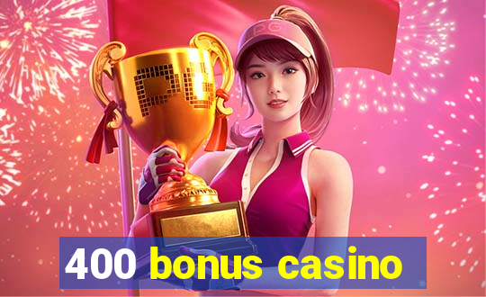 400 bonus casino