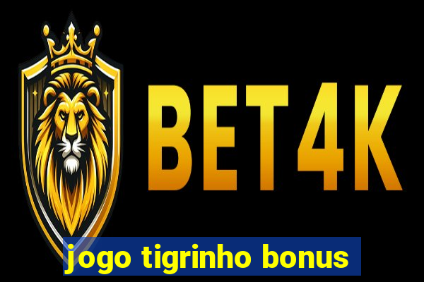 jogo tigrinho bonus