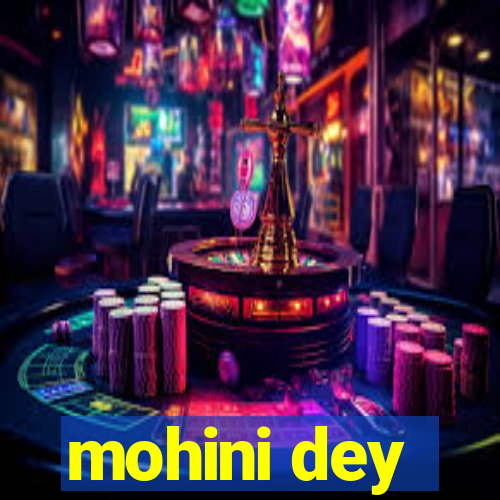 mohini dey