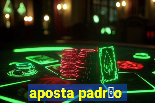 aposta padr茫o