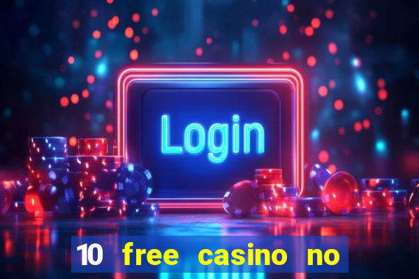 10 free casino no deposit required