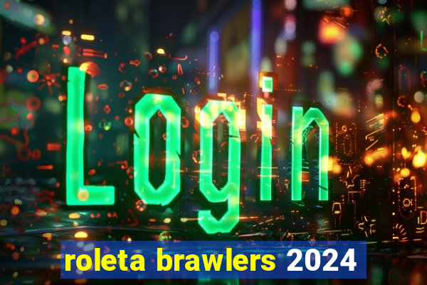 roleta brawlers 2024