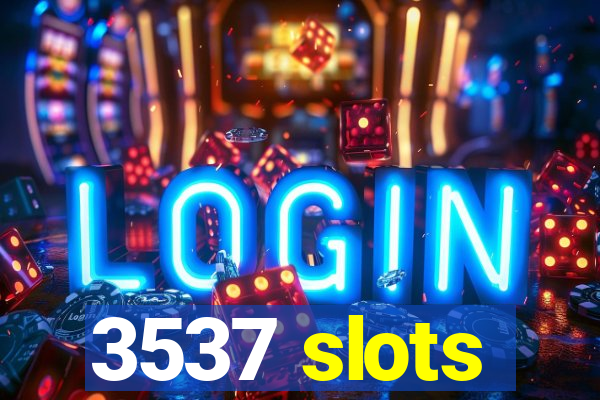 3537 slots