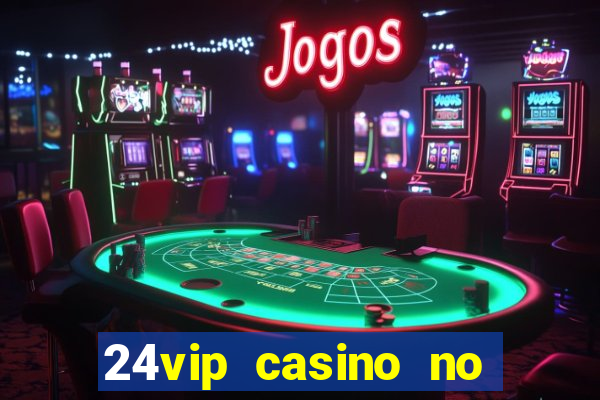 24vip casino no deposit codes