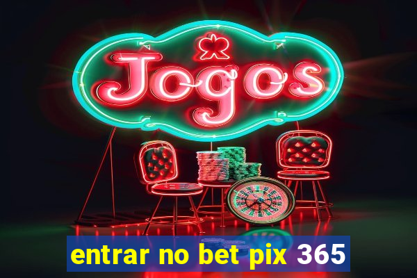 entrar no bet pix 365