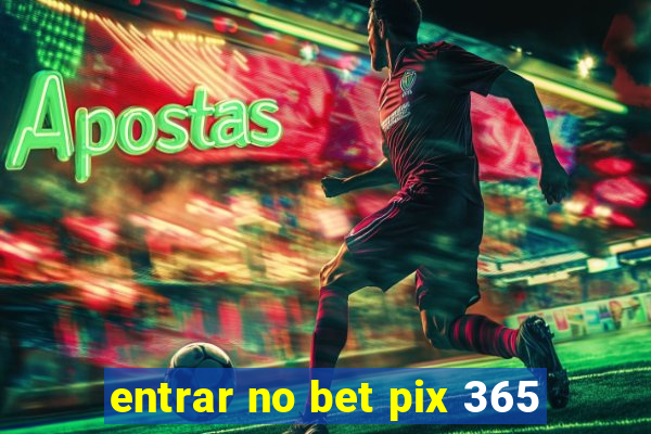 entrar no bet pix 365