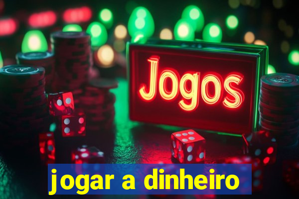 jogar a dinheiro