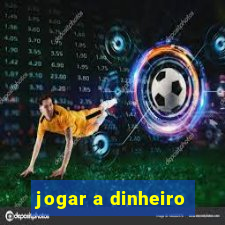 jogar a dinheiro