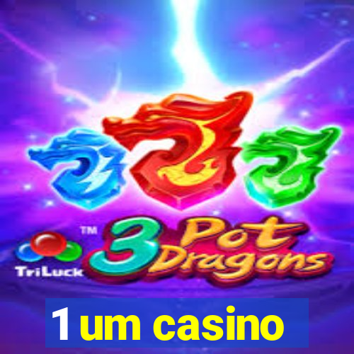 1 um casino