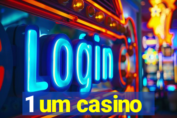 1 um casino