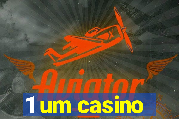 1 um casino