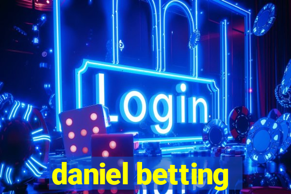 daniel betting