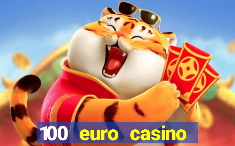 100 euro casino deposit bonus