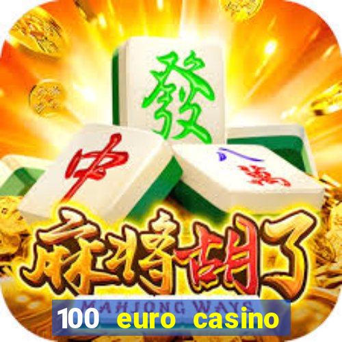 100 euro casino deposit bonus