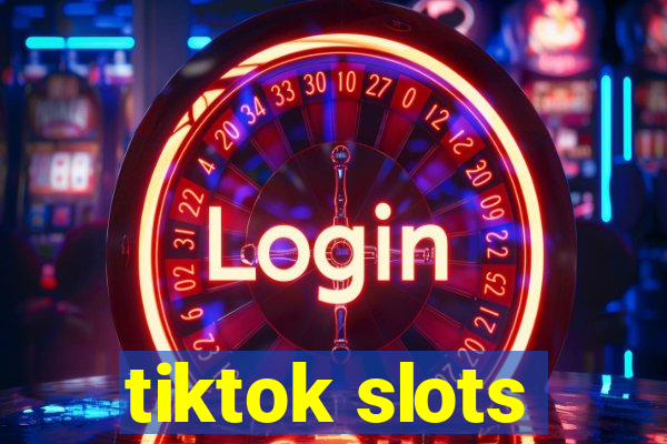 tiktok slots