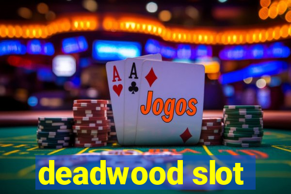 deadwood slot