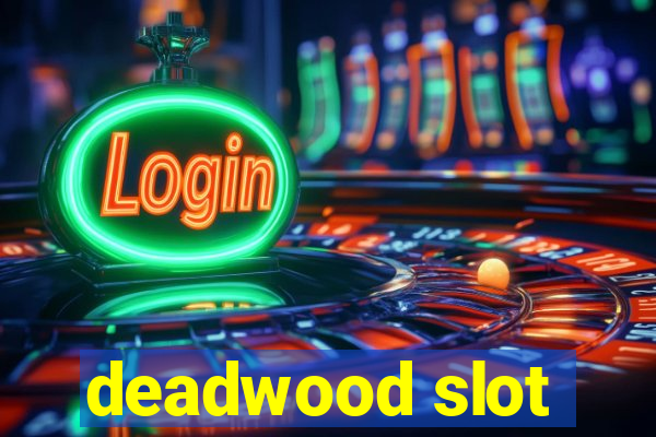 deadwood slot