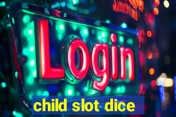 child slot dice