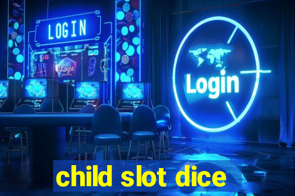 child slot dice