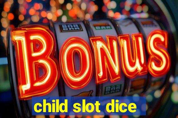 child slot dice