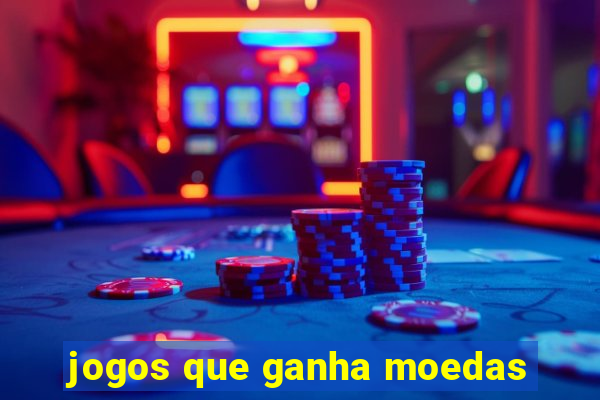 jogos que ganha moedas