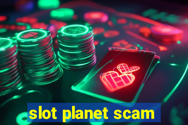 slot planet scam