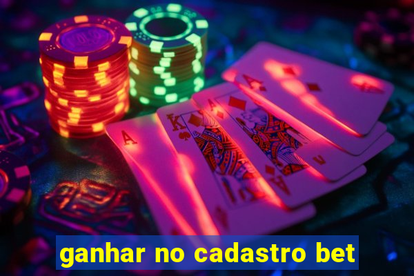 ganhar no cadastro bet