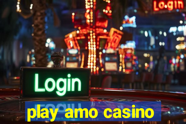 play amo casino