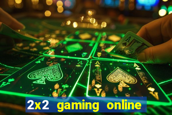 2x2 gaming online casino sites