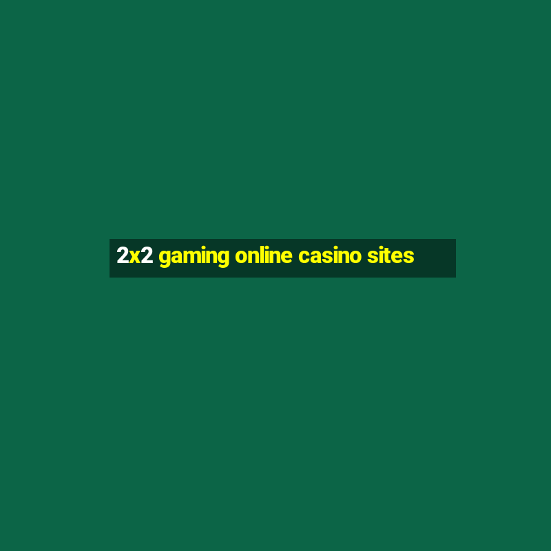 2x2 gaming online casino sites