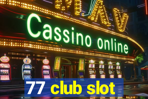 77 club slot