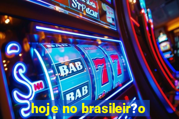 hoje no brasileir?o