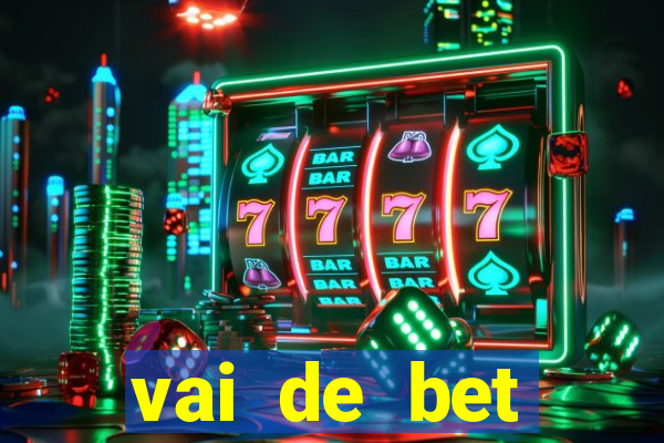 vai de bet primeiro deposito