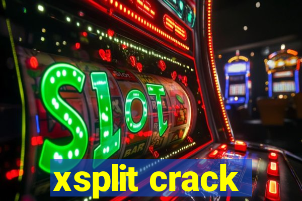 xsplit crack