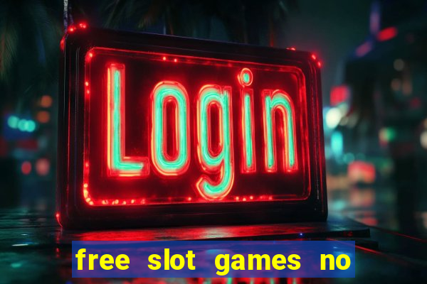 free slot games no downloads or registration