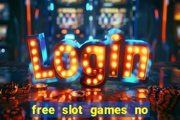 free slot games no downloads or registration