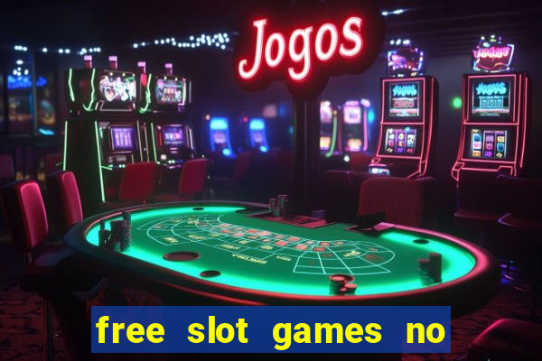 free slot games no downloads or registration