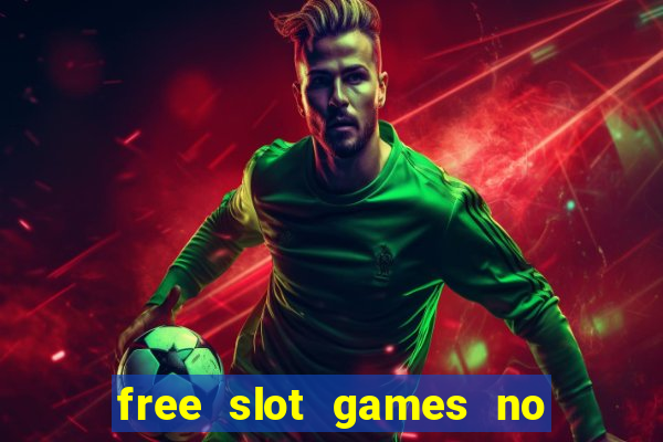 free slot games no downloads or registration