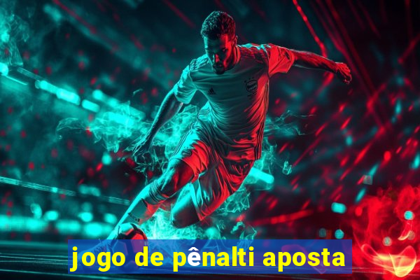 jogo de pênalti aposta