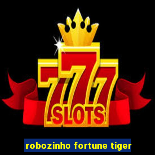 robozinho fortune tiger