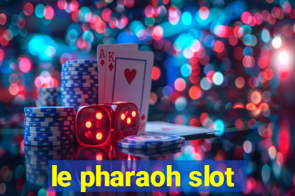 le pharaoh slot