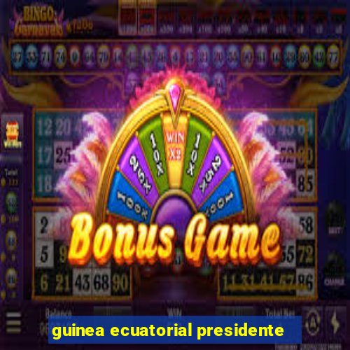 guinea ecuatorial presidente