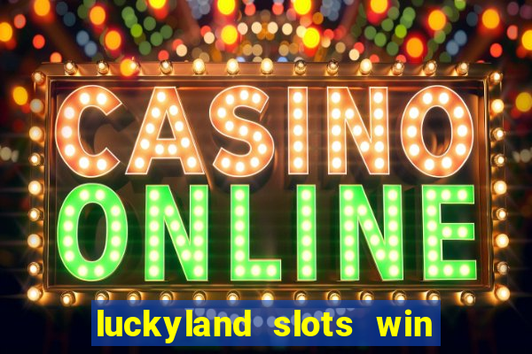 luckyland slots win real cash