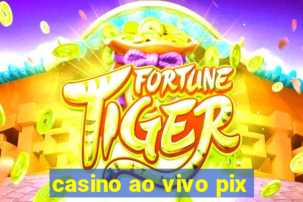 casino ao vivo pix