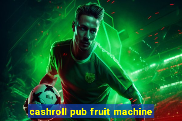 cashroll pub fruit machine